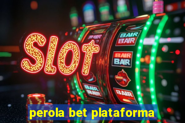 perola bet plataforma