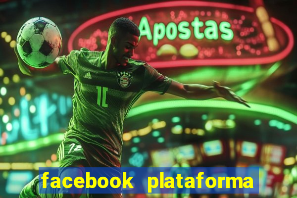 facebook plataforma pagando no cadastro