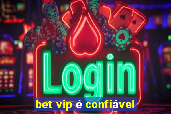 bet vip é confiável