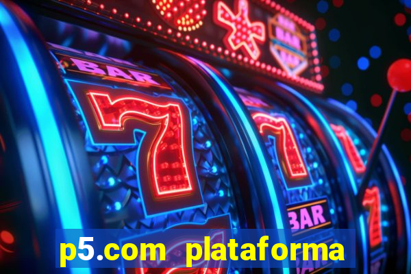 p5.com plataforma de jogos