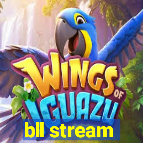 bll stream