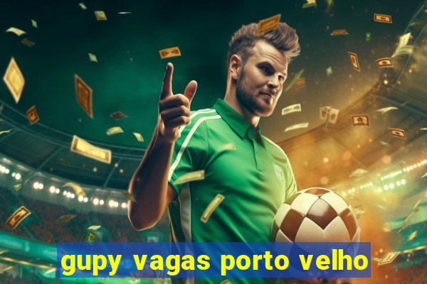 gupy vagas porto velho