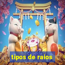 tipos de raios