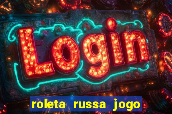 roleta russa jogo como funciona