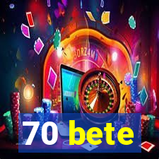 70 bete