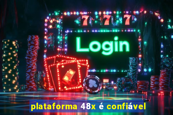 plataforma 48x é confiável