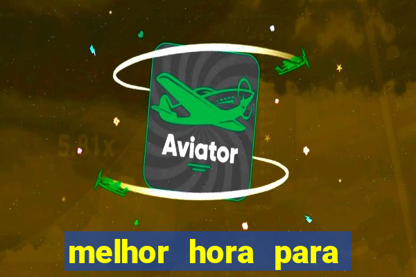 melhor hora para jogar aviator