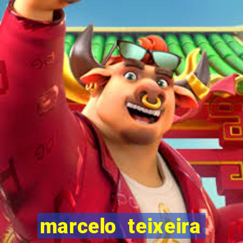 marcelo teixeira fortuna atual