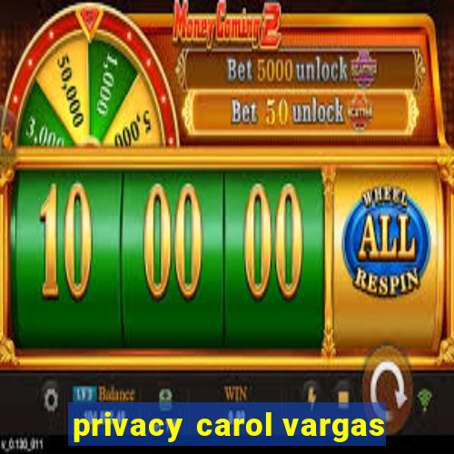 privacy carol vargas