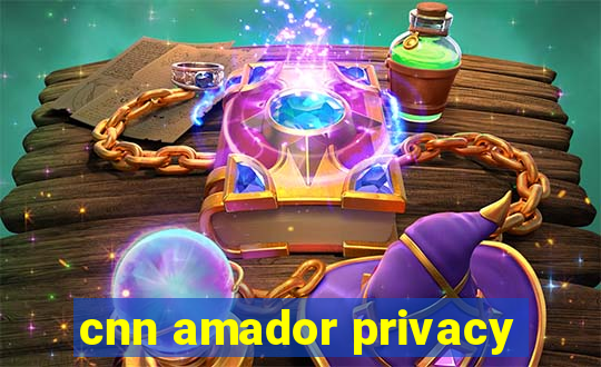 cnn amador privacy