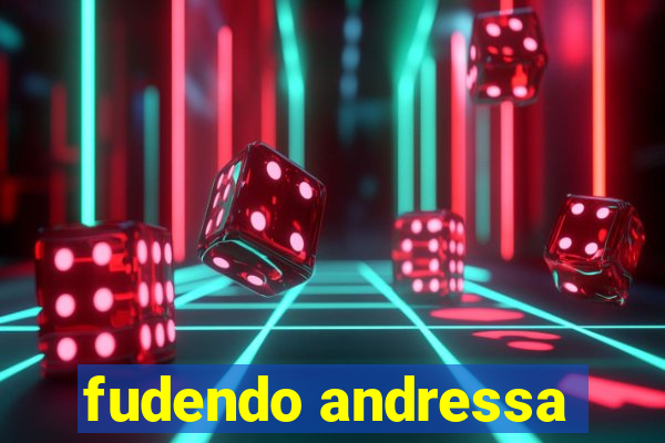 fudendo andressa