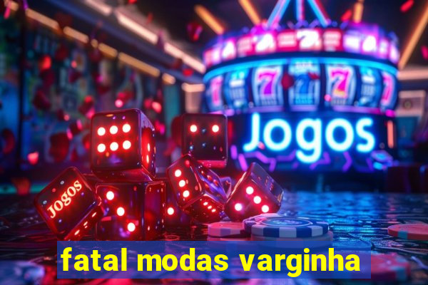 fatal modas varginha