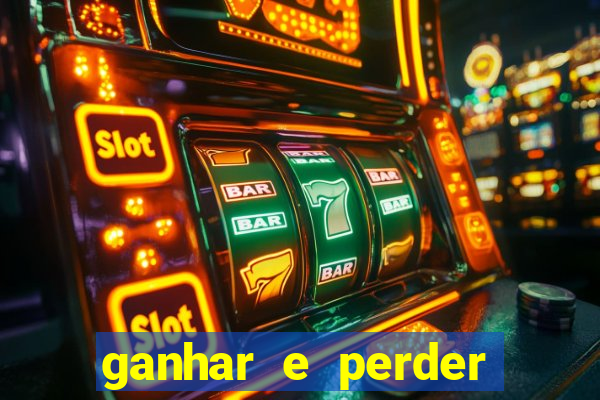 ganhar e perder faz parte do jogo frases