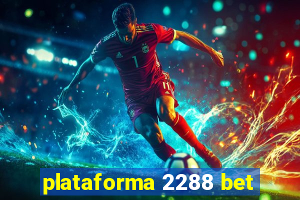 plataforma 2288 bet