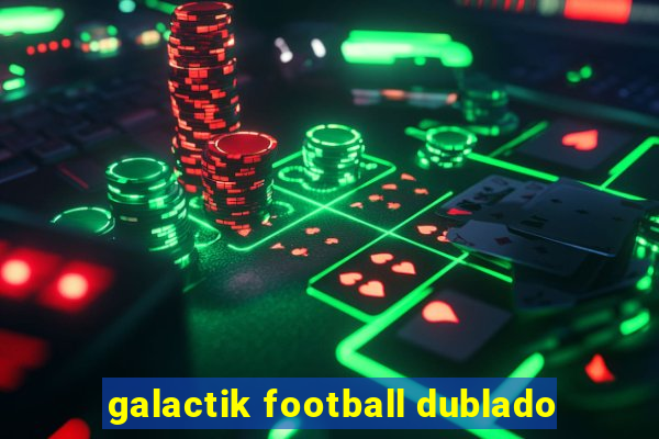 galactik football dublado