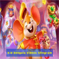 kid bengala videos telegram