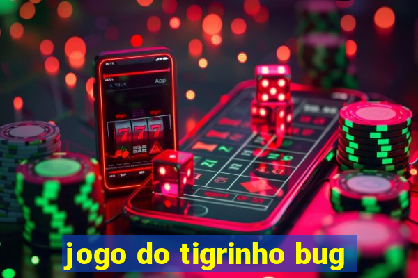 jogo do tigrinho bug