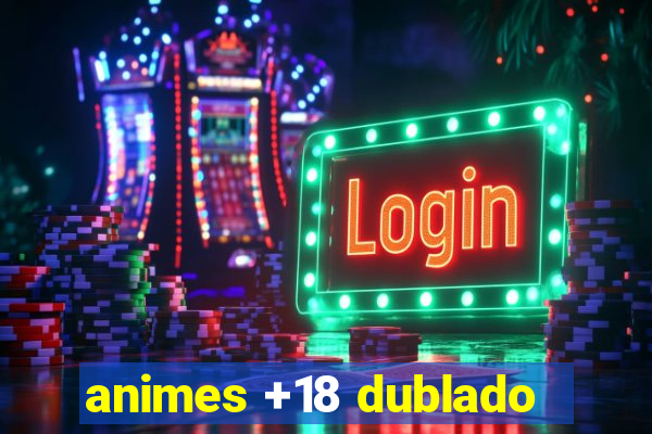 animes +18 dublado