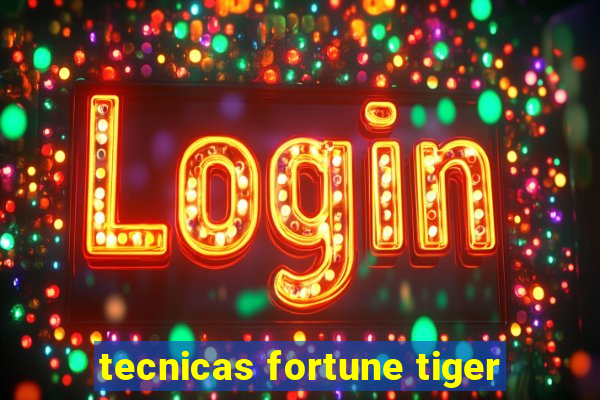 tecnicas fortune tiger