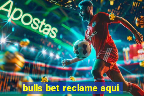 bulls bet reclame aqui