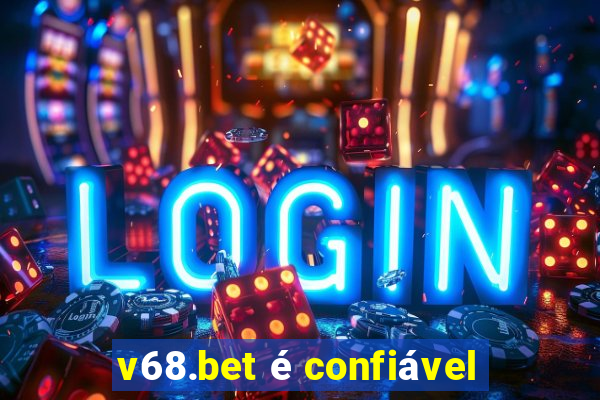 v68.bet é confiável