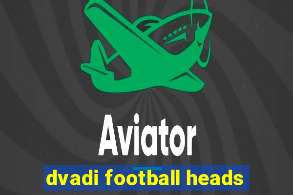 dvadi football heads