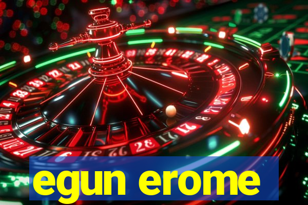 egun erome