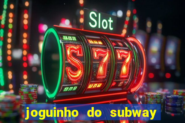 joguinho do subway surf que ganha dinheiro de verdade