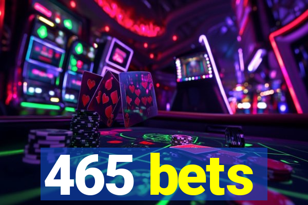 465 bets