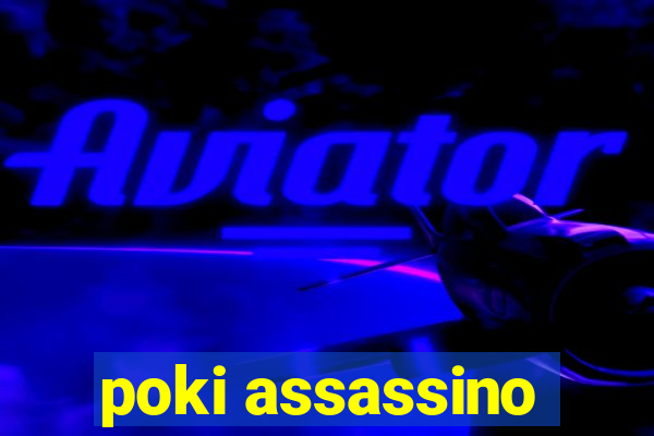 poki assassino