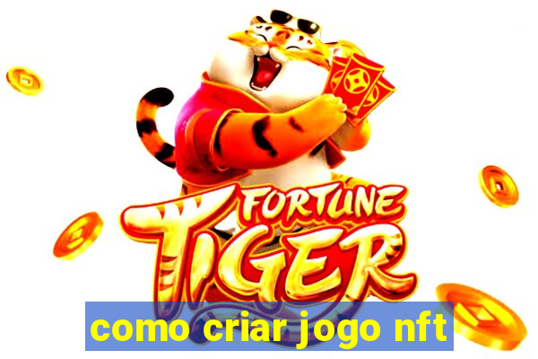 como criar jogo nft