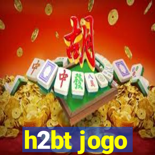 h2bt jogo