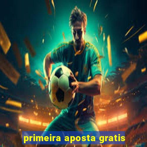 primeira aposta gratis