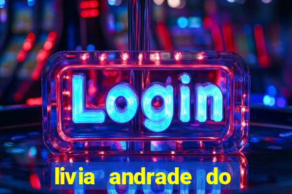 livia andrade do silvio santos nua