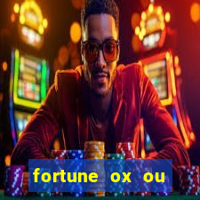 fortune ox ou fortune tiger