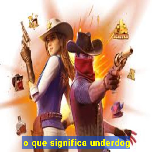 o que significa underdog