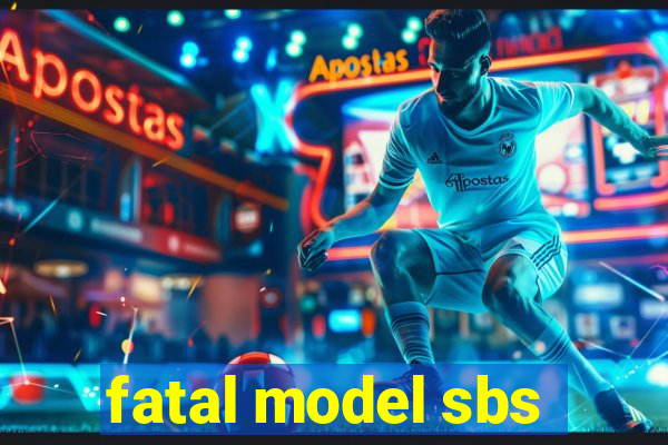 fatal model sbs