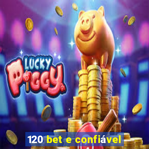 120 bet e confiável