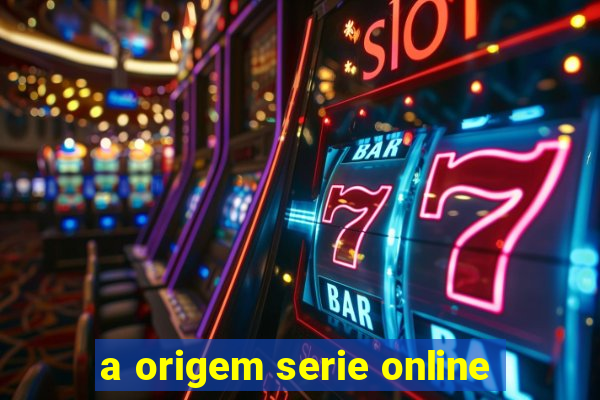 a origem serie online