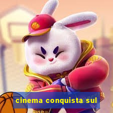 cinema conquista sul