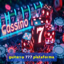 guitarra 777 plataforma