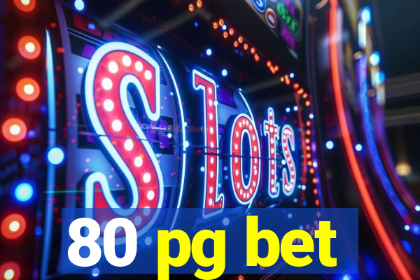 80 pg bet