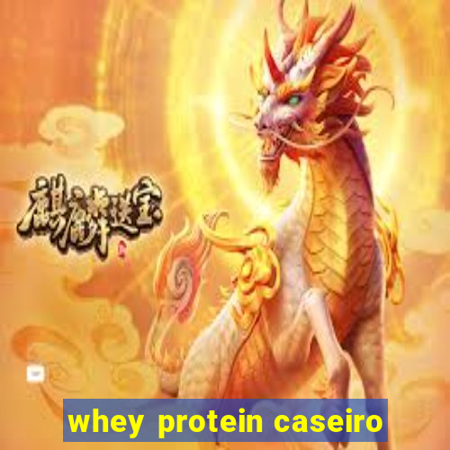 whey protein caseiro