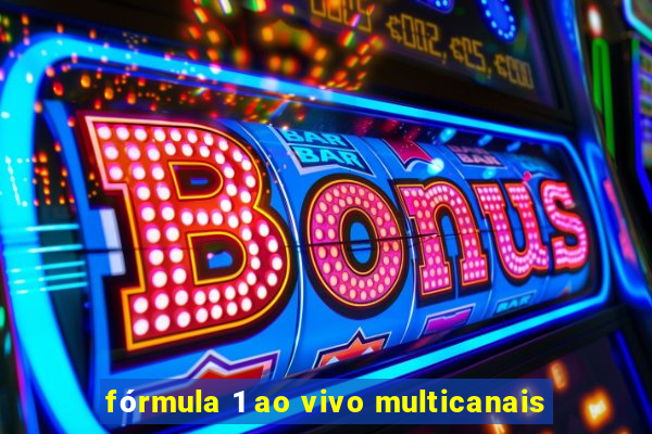 fórmula 1 ao vivo multicanais