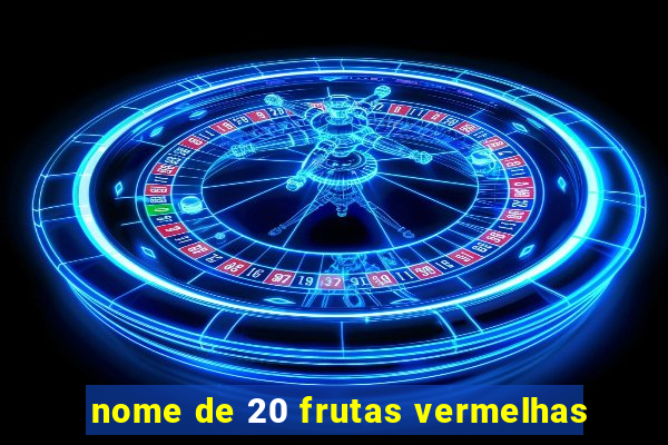 nome de 20 frutas vermelhas