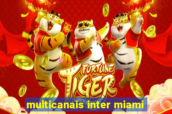 multicanais inter miami