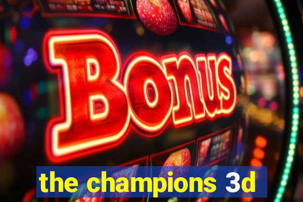 the champions 3d