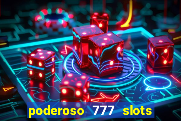 poderoso 777 slots paga mesmo