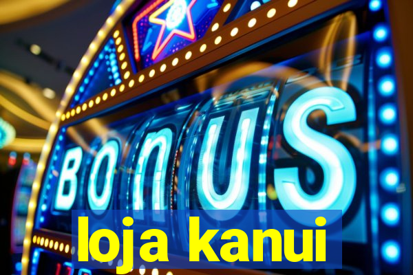 loja kanui