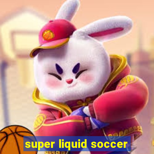 super liquid soccer